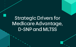 Strategic Drivers for Medicare Advantage, DSNP, MLTSS